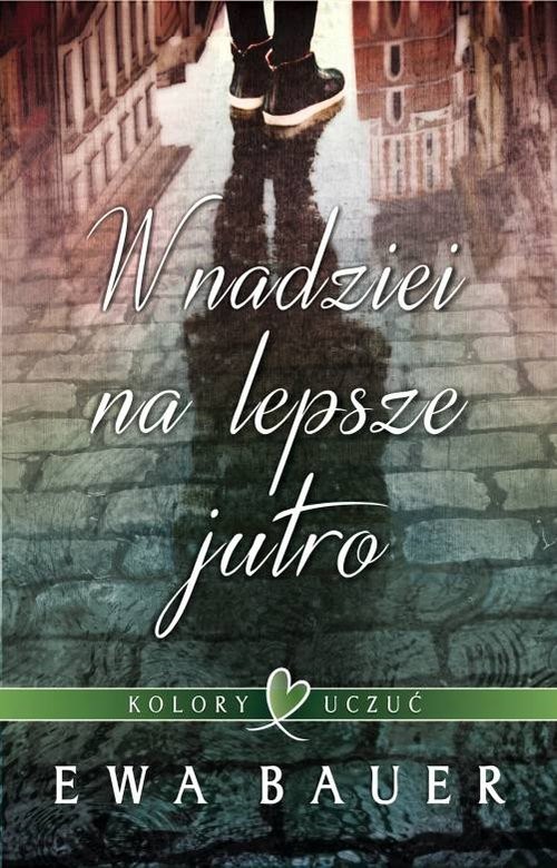 okładka Kolory uczuć Tom 1 W nadziei na lepsze jutro książka | Ewa Bauer