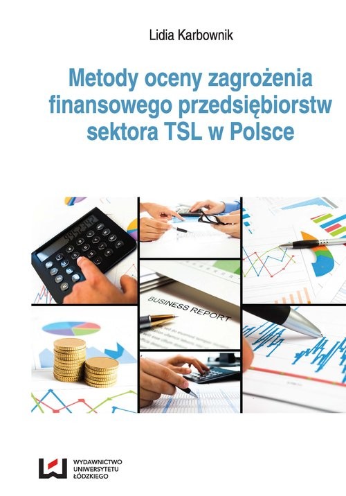 okładka Metody oceny zagrożenia finansowego przedsiębiorstw sektora TSL w Polsce książka | Karbownik Lidia