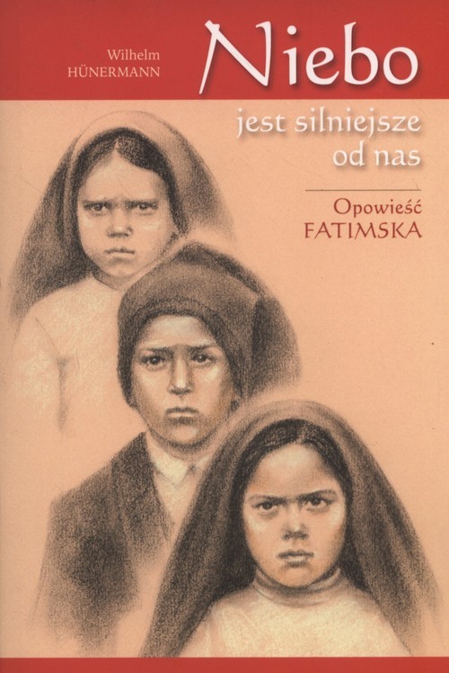 okładka Niebo jest silniejsze od nas Opowieść fatimska książka | Hunermann Wilhelm