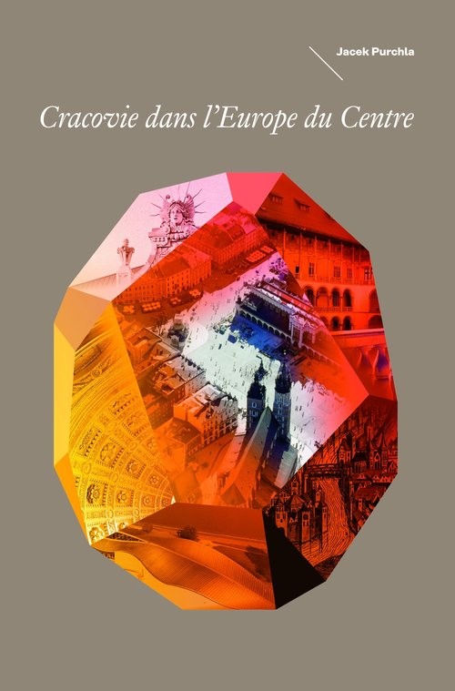 okładka Kraków w Europie Środka wersja francuska książka | Purchla Jacek