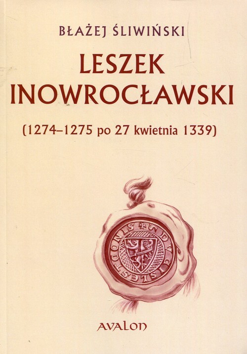 okładka Leszek Inowrocławski 1274-1275 po 27 kwietnia 1339 książka | Błażej Śliwiński
