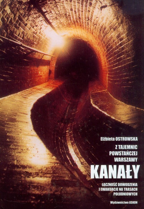 okładka Z tajemnic powstańczej Warszawy Kanały Łączność dowodzenia i ewakuacje na trasach południowych książka | Elżbieta Ostrowska