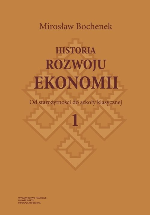 okładka Historia rozwoju ekonomii Tom 1 Od starożytności do szkoły klasycznej książka | Bochenek Mirosław