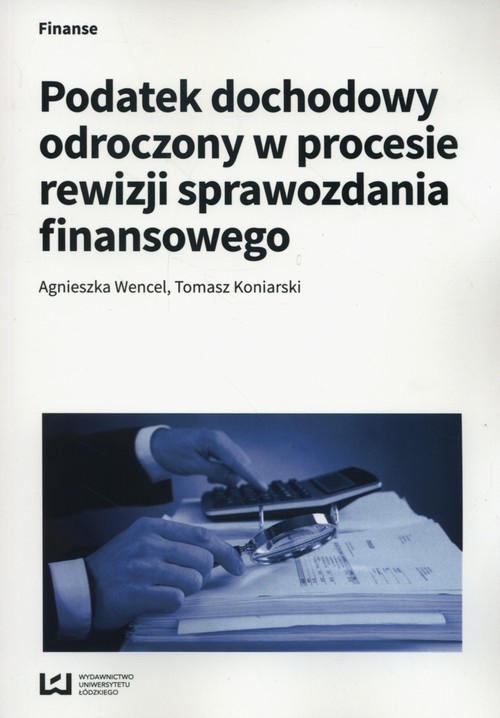okładka Podatek dochodowy odroczony w procesie rewizji sprawozdania finansowego książka | Agnieszka Wencel, Tomasz Koniarski