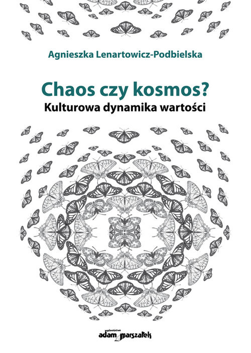 okładka Chaos czy kosmos? Kulturowa dynamika wartości książka | Agnieszka Lenartowicz-Podbielska