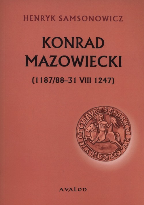 okładka Konrad Mazowiecki 1187/88-31 VIII 1247 książka | Henryk Samsonowicz