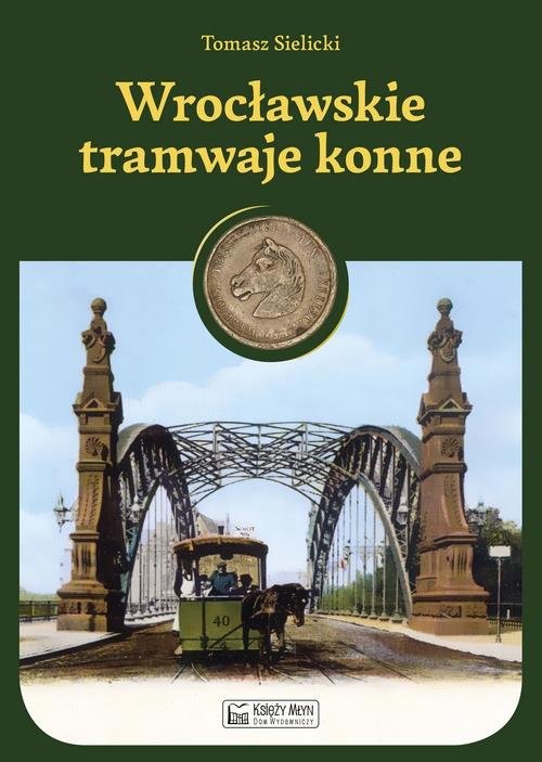 okładka Wrocławskie tramwaje konne książka | Sielicki Tomasz