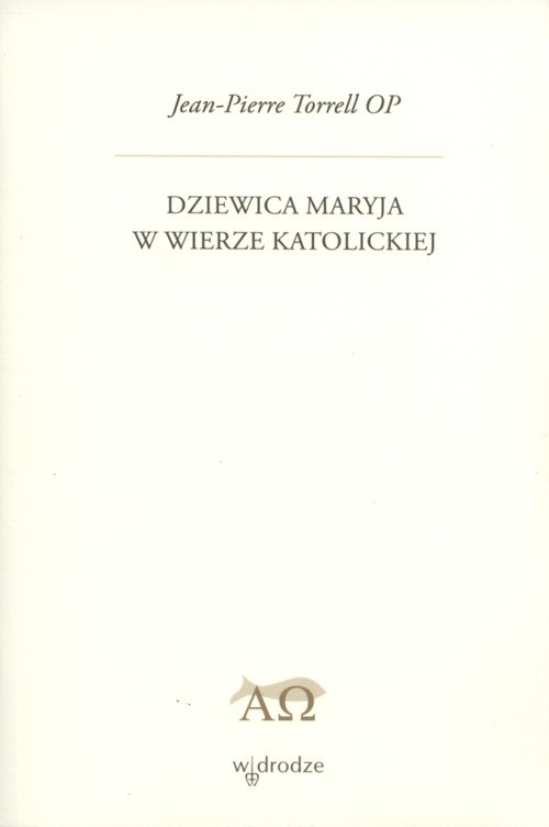 okładka Dziewica Maryja w wierze katolickiej książka | Torrell Jean-Pierre