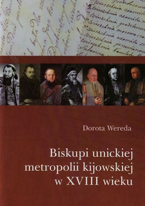 okładka Biskupi unickiej metropolii kijowskiej w XVIII wieku książka | Dorota Wereda