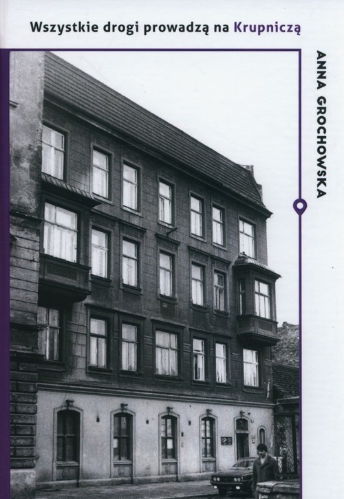 okładka Wszystkie drogi prowadzą na Krupniczą O Domu Literatów książka | Anna Grochowska