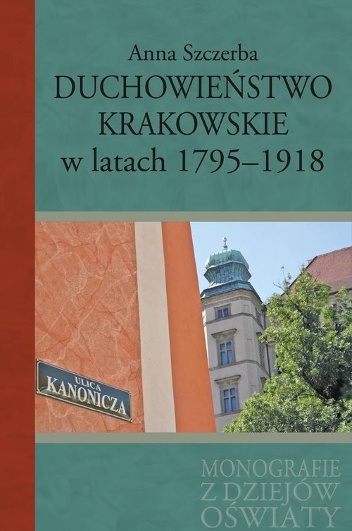 okładka Duchowieństwo krakowskie w latach 1795-1918 książka | Anna Szczerba