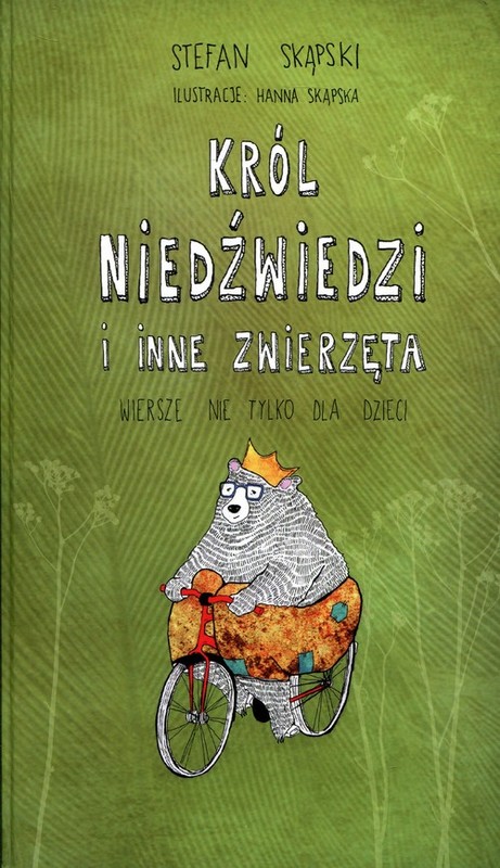 okładka Król niedźwiedzi i inne zwierzęta Wiersze nie tlyko dla dzieci książka | Skąpski Stefan