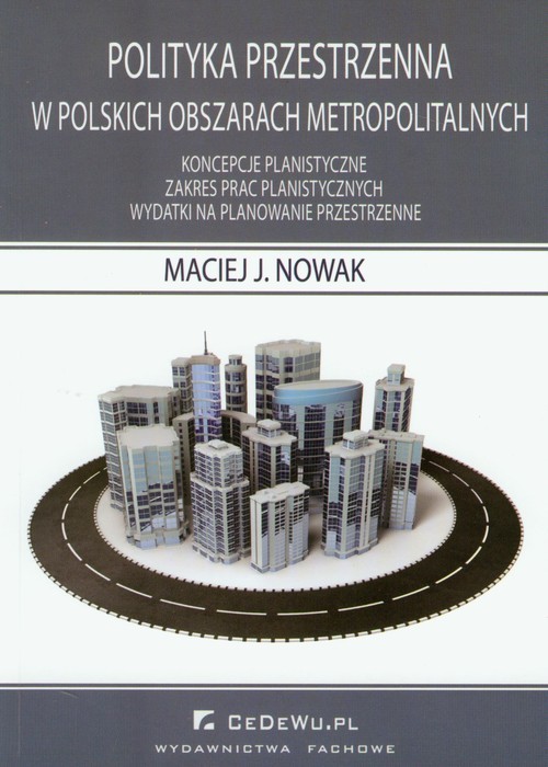 okładka Polityka przestrzenna w polskich obszarach metropolitalnych książka | Maciej J. Nowak