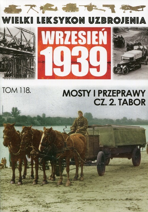 okładka Wielki Leksykon Uzbrojenia Wrzesień 1939 Tom 118 Mosty i przeprawy Część 2 Tabor książka