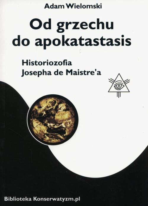 okładka Od grzechu do apokatastasis Historiozofia Josepha de Maistre'a książka | Adam Wielomski