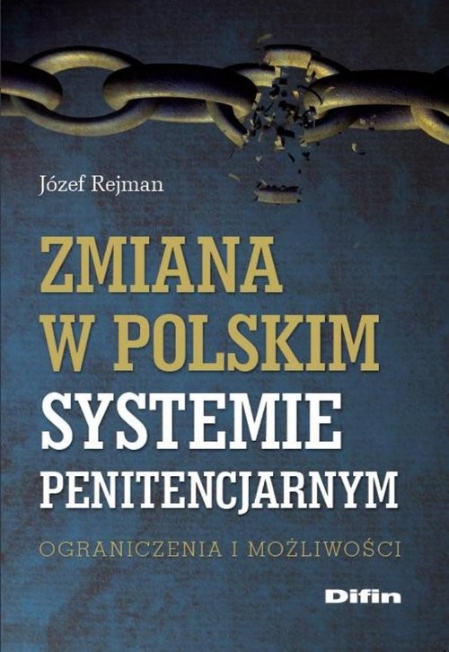okładka Zmiana w polskim systemie penitencjarnym Ograniczenia i możliwości książka | Rejman Józef