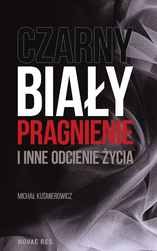 okładka Czarny, biały, pragnienie i inne odcienie życia książka | Michał Kuśmierowicz