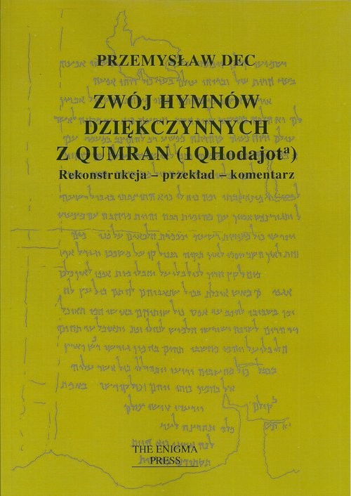 okładka Zwój hymnów dziękczynnych z Qumran (1QHodajota) Rekonstrukcja-przekład-komentarz książka | Dec Przemysław