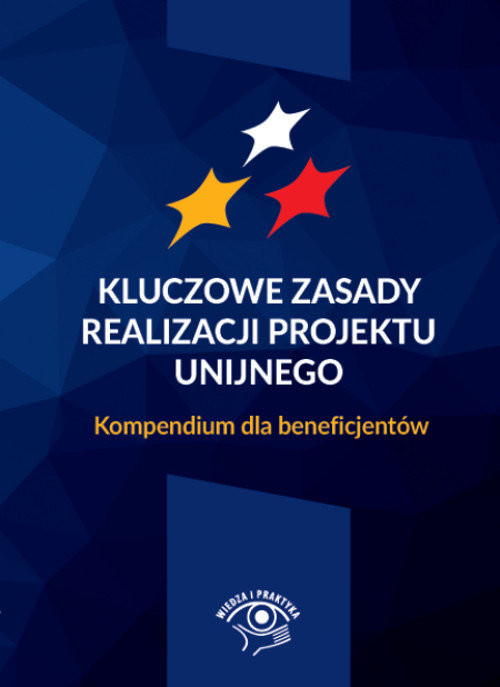okładka Kluczowe zasady realizacji projektu unijnego Kompendium dla beneficjentów książka