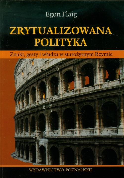 okładka Zrytualizowana polityka Znaki, gesty i władza w starożytnym Rzymie książka | Egon Flaig