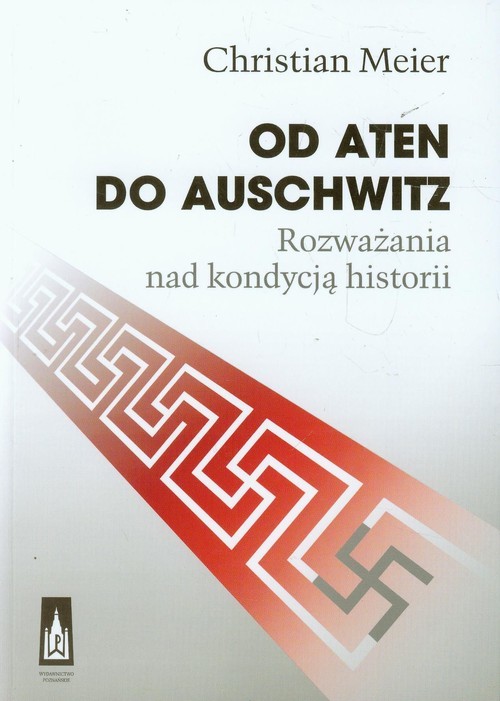 okładka Od Aten do Auschwitz Rozważania nad kondycją historii książka | Christian Meier