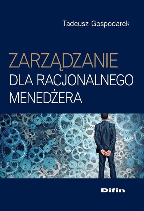 okładka Zarządzanie dla racjonalnego menedżera książka | Tadeusz Gospodarek