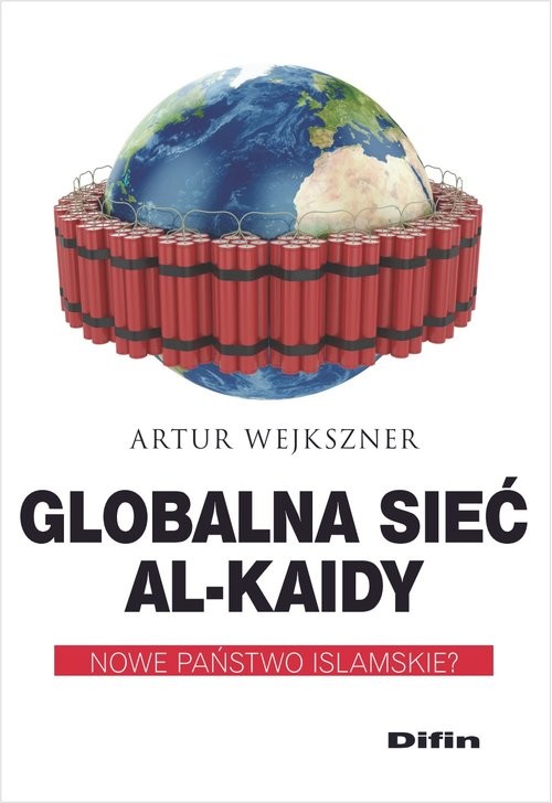 okładka Globalna sieć Al-Kaidy Nowe państwo islamskie? książka | Artur Wejkszner