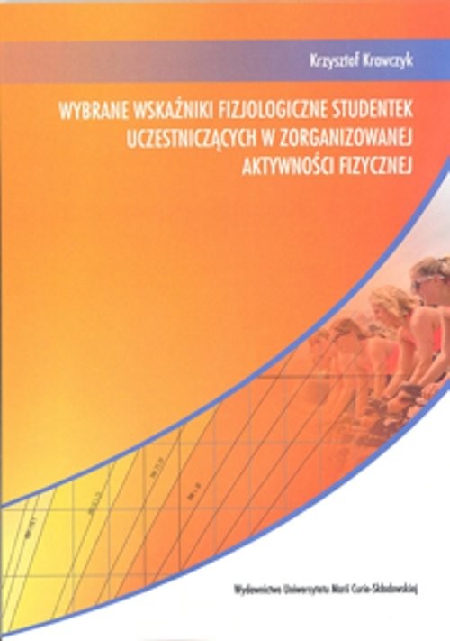 okładka Wybrane wskaźniki fizjologiczne studentek uczestniczących w zorganizowanej aktywności fizycznej książka | Krzysztof Krawczyk