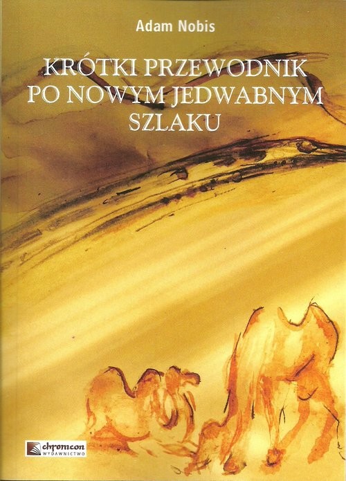 okładka Krótki przewodnik po Nowym Jedwabnym Szlaku książka | Adam Nobis