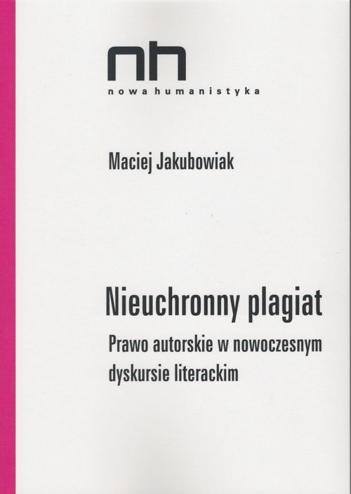 okładka Nieuchronny plagiat Prawo autorskie w nowoczesnym dyskursie literackim książka | Jakubowiak Maciej