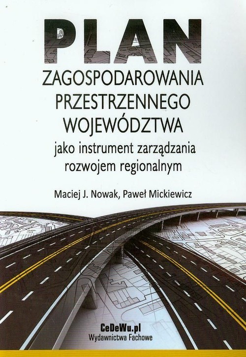 okładka Plan zagospodarowania przestrzennego województwa jako instrument zarządzania rozwojem regionalnym książka | Maciej J. Nowak, Paweł Mickiewicz