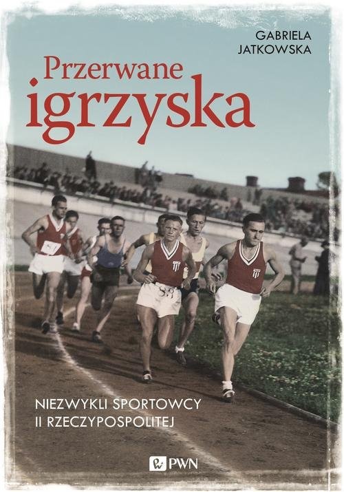 okładka Przerwane igrzyska Niezwykli sportowcy II Rzeczypospolitej książka | Gabriela Jatkowska