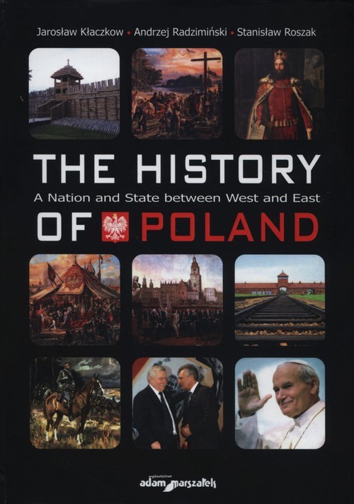 okładka The history of Poland A National and State between West and East książka | Jarosław Kłaczkow, Andrzej Radzimiński, Stanisław Roszak