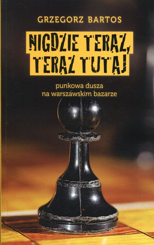 okładka Nigdzie teraz, teraz tutaj punkowa dusza na warszawskim bazarze książka | Grzegorz Bartos