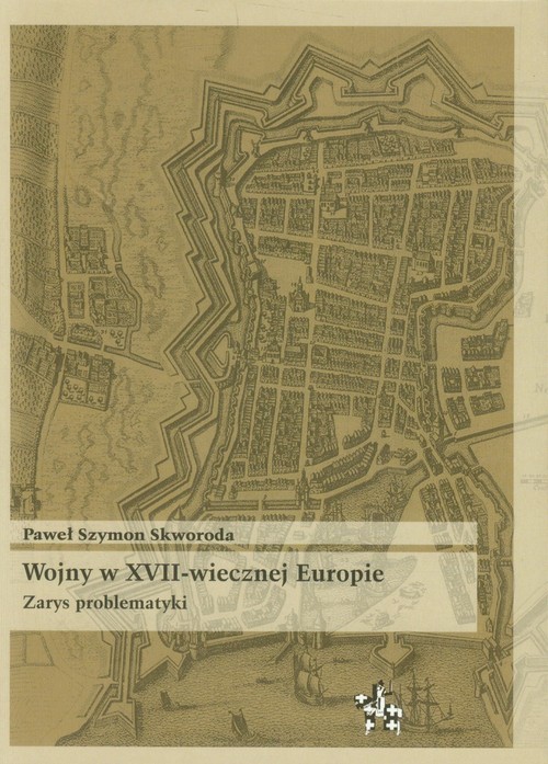 okładka Wojny w XVII-wiecznej Europie Zarys problematyki książka | Paweł Szymon Skworoda