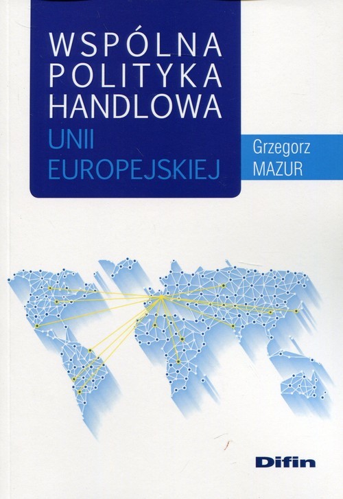 okładka Wspólna polityka handlowa Unii Europejskiej książka | Mazur Grzegorz