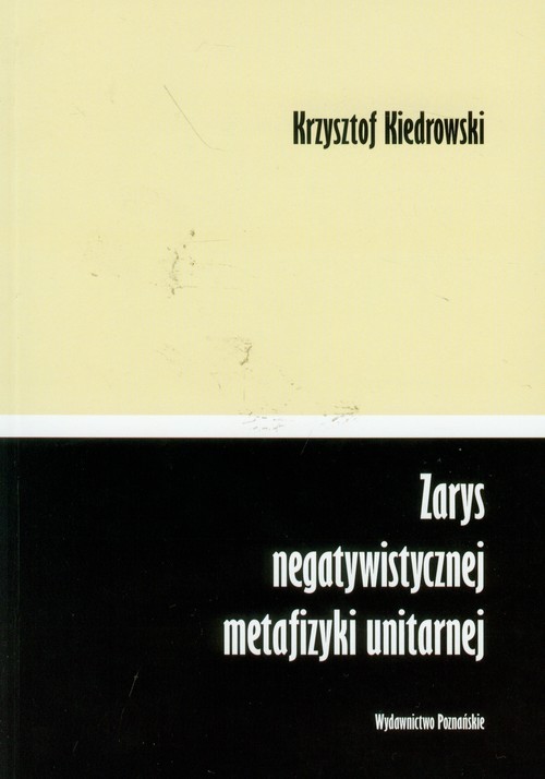 okładka Zarys negatywistycznej metafizyki unitarnej książka | Kiedrowski Krzysztof