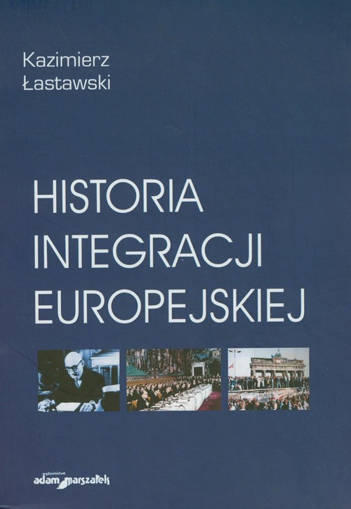 okładka Historia integracji europejskiej książka | Łastawski Kazimierz