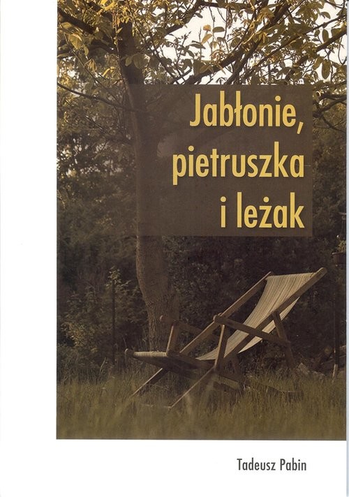 okładka Jabłonie pietruszka i leżak książka | Tadeusz Pabin