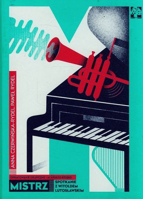 okładka Mistrz Spotkanie z Witoldem Lutosławskim książka | Anna Czerwińska-Rydel, Paweł Rydel