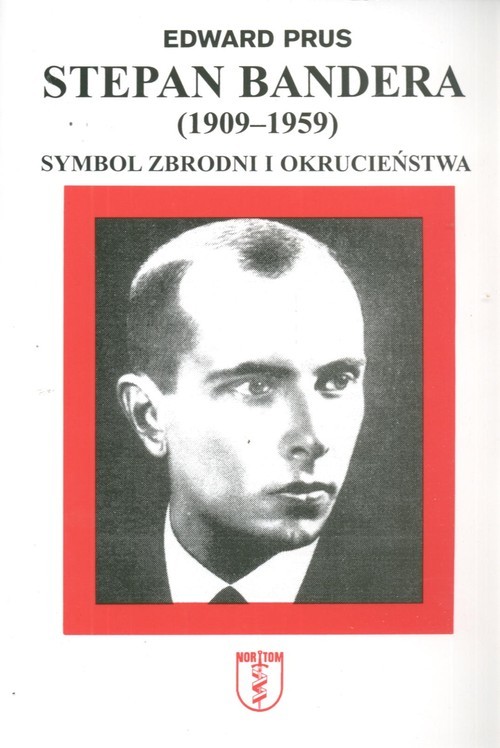 okładka Stepan Bandera 1900-1959 Symbol zbrodni i okrucieństwa książka | Edward Prus
