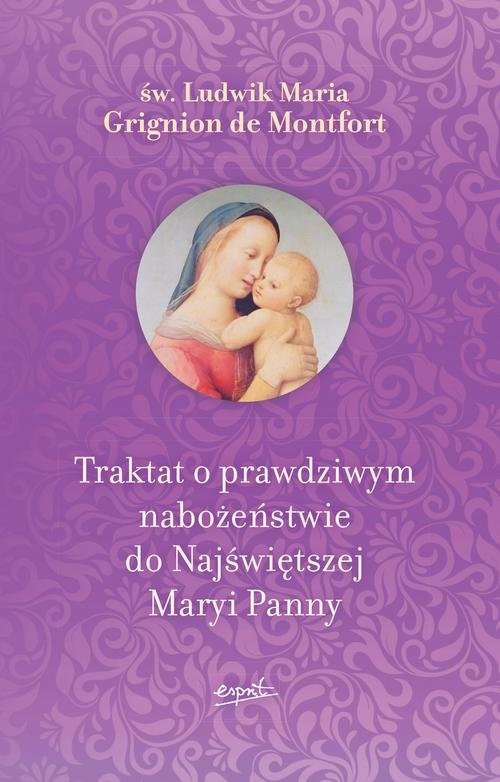 okładka Traktat o prawdziwym nabożeństwie do Najświętszej Maryi Panny książka | Św. Ludwik Maria Grignion de Montfort