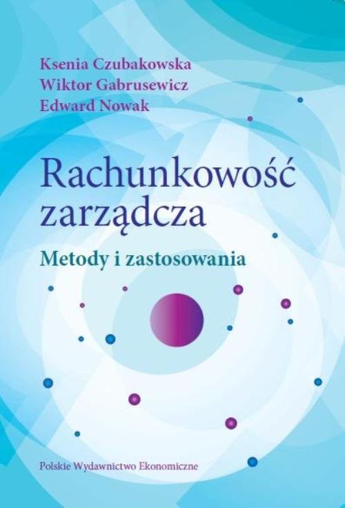 okładka Rachunkowość zarządcza Metody i zastosowania książka | Ksenia Czubakowska, Wiktor Gabrusewicz, Edward Nowak
