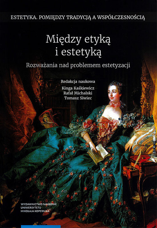 okładka Między etyką i estetyką Rozważania nad problemem estetyzacji książka | Kinga Kaśkiewicz, Rafał Michalski