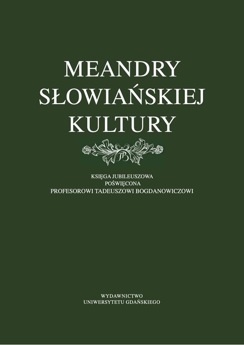 okładka Meandry słowiańskiej kultury. Księga jubileuszowa poświęcona profesorowi Tadeuszowi Bogdanowiczowi książka