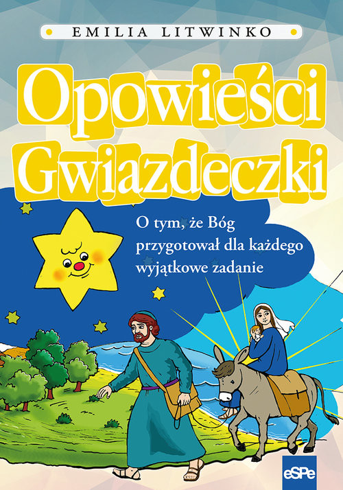okładka Opowieści gwiazdeczki O tym , że Bóg przygotował dla każdego wyjątkowe zadanie książka | Emilia Litwinko