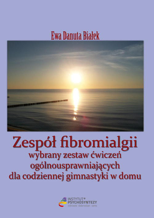 okładka Zespół fibromialgii Wybrany zestaw ćwiczeń ogólnousprawniających dla codziennej gimnastyki w domu książka | Ewa Danuta Białek