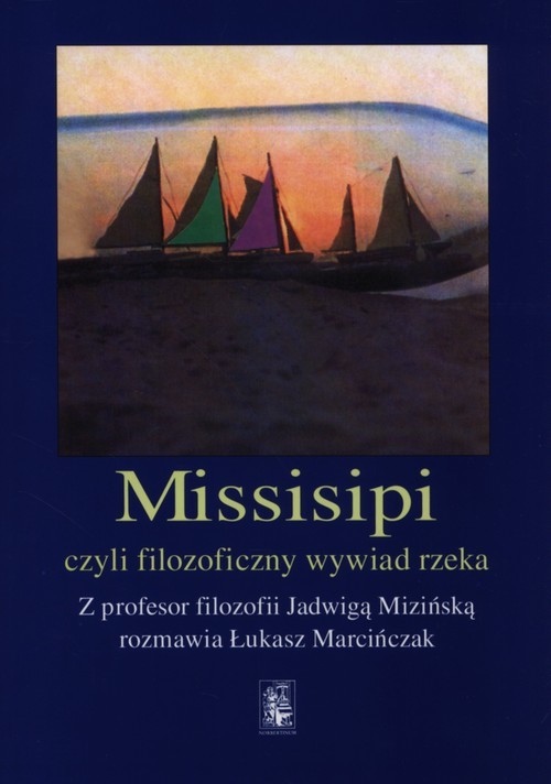 okładka Missisipi czy filozoficzny wywiad rzeka książka | Łukasz Marcińczak, Jadwiga Mizińska