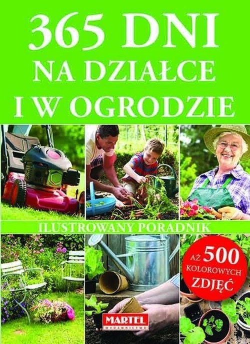okładka 365 dni na działce i w ogrodzie Ilustrowany poradnik. Aż 500 kolorowych zdjęć książka