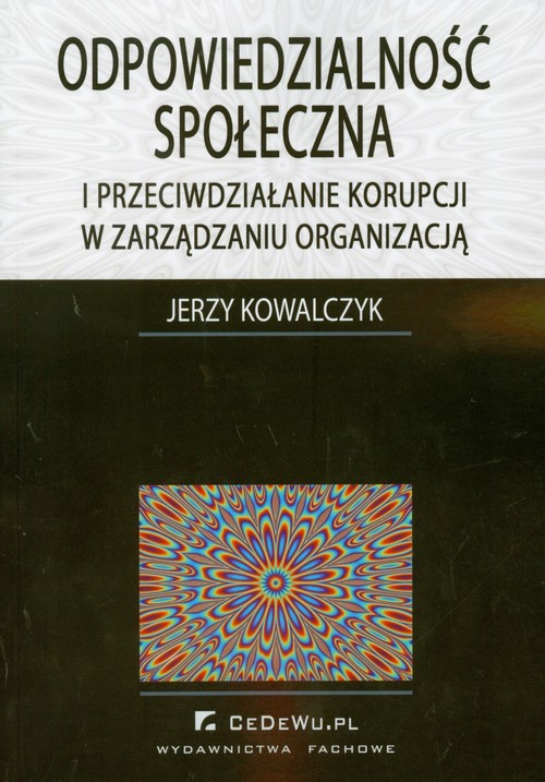 okładka Odpowiedzialność społeczna i przeciwdziałanie korupcji w zarządzaniu organizacją książka | Jerzy Kowalczyk